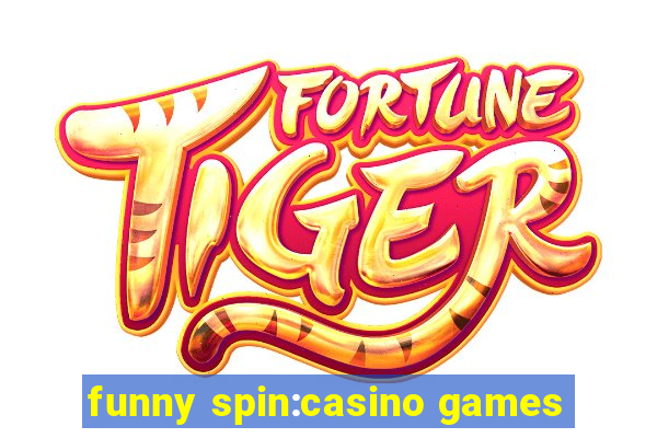 funny spin:casino games